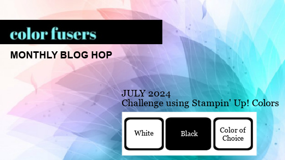 A colour challenge graphic for July 2024 with the text 'Color Fusers Monthly Blog Hop' and the colours 'white, black, color of choice'